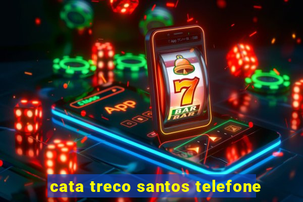 cata treco santos telefone